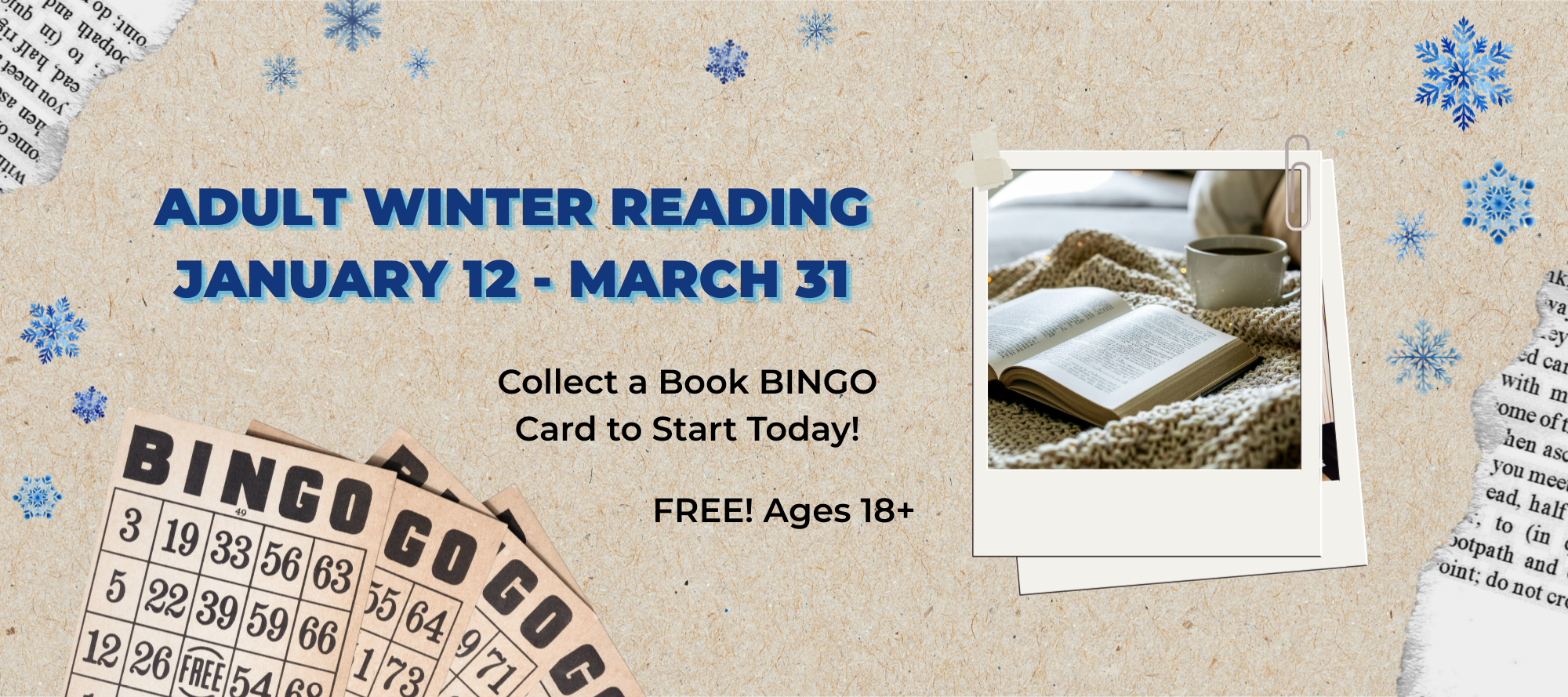 Adult Winter Reading starts January 12 ends March 31. For ages 18+ Collect bingo card at library.